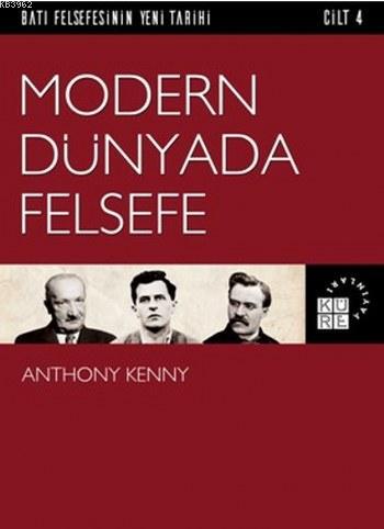 Modern Dünyada Felsefe; Batı Felsefesinin Yeni Tarihi 4. Cilt | Anthon