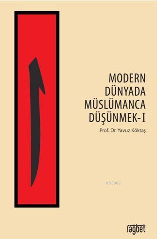 Modern Dünyada Müslümanca Düşünmek-1 | Yavuz Köktaş | Rağbet Yayınları