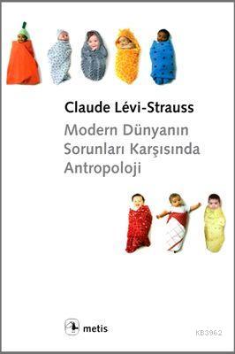 Modern Dünyanın Sorunları Karşısında Antropoloji | Claude Levi-Strauss