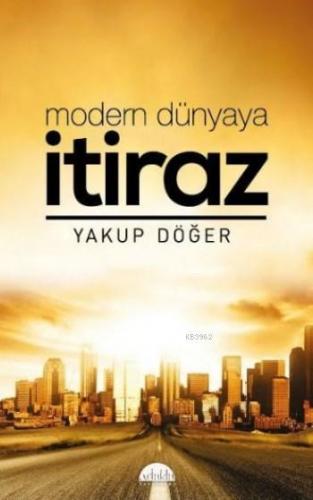 Modern Dünyaya İtiraz | Yakup Döğer | Artuklu Yayınları