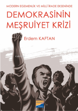 Modern Egemenlik ve Milli İrade Ekseninde Demokrasini Meşruiyet Krizi 