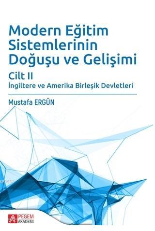 Modern Eğitim Sistemlerinin Doğuşu ve Gelişimi Cilt 2; İngiltere ve Am