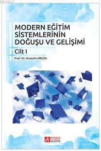 Modern Eğitim Sistemlerinin Doğuşu ve Gelişimi | Mustafa Ergün | Pegem