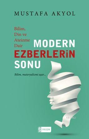 Modern Ezberlerin Sonu | Mustafa Akyol | Etkileşim Yayınları