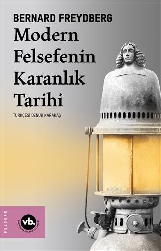 Modern Felsefenin Karanlık Tarihi | Bernard Freydberg | Vakıfbank Kült