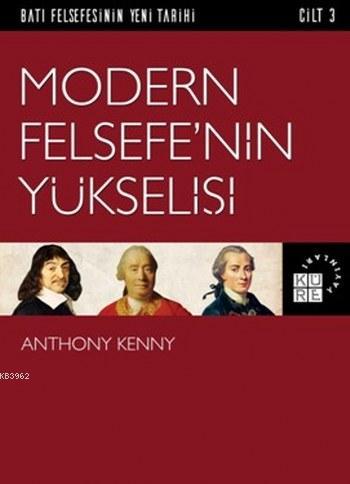 Modern Felsefe'nin Yükselişi; Batı Felsefesinin Yeni Tarihi 3. Cilt | 