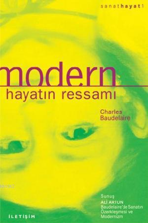 Modern Hayatın Ressamı | Charles Baudelaire | İletişim Yayınları