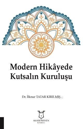 Modern Hikayede Kutsalın Kuruluşu | İlknur Tatar Kırılmış | Akademisye