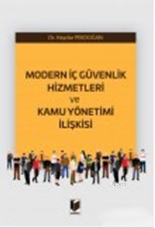 Modern İç Güvenlik Hizmetleri ve Kamu Yönetimi İlişkisi | Haydar Pekdo