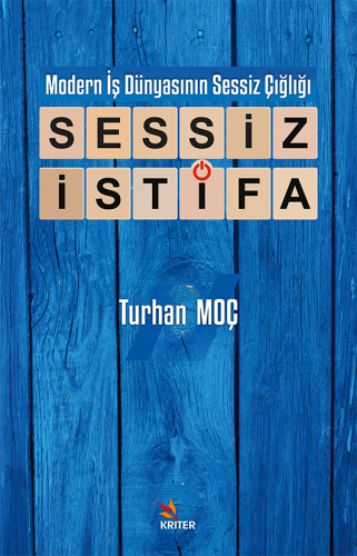 Modern İş Dünyasının Sessiz Çığlığı: Sessiz İstifa | Turhan Moç | Krit