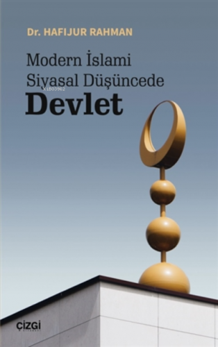 Modern İslami Siyasal Düşüncede Devlet | Hafijur Rahman | Çizgi Kitabe