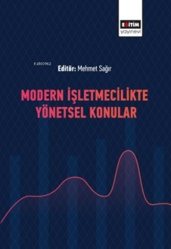 Modern İşletmecilikte Yönetsel Konular | Mehmet Sağır | Eğitim Yayınev