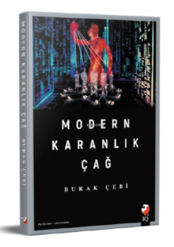 Modern Karanlık Çağ | Burak Çebi | IQ Kültür Sanat Yayıncılık