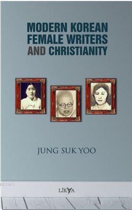 Modern Korean Female Writers and Christianity | Jung Suk Yoo | Likya K