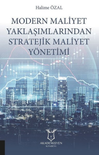 Modern Maliyet Yaklaşımlarından Stratejik Maliyet Yönetimi | Halime Öz