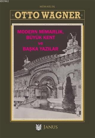 Modern Mimarlık Büyük Kent ve Başka Yazılar | Otto Wagner | Janus Yayı