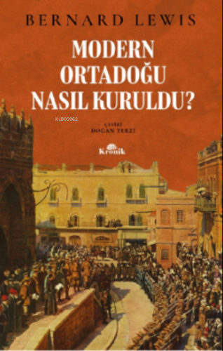 Modern Ortadoğu Nasıl Kuruldu? | Bernard Lewis | Kronik Kitap