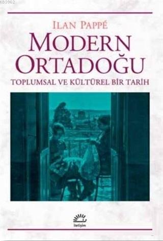 Modern Ortadoğu Toplumsal ve Kültürel Bir Tarih | Ilan Pappe | İletişi