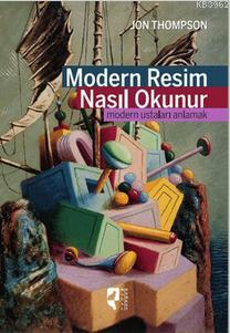 Modern Resim Nasıl Okunur; Modern Ustaları Anlamak | Jon Thompson | Ha