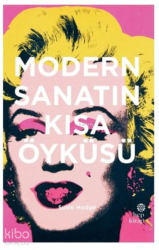 Modern Sanatın Kısa Öyküsü | Susie Hodge | Hep Kitap