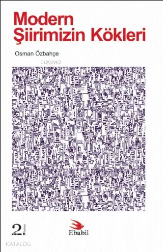 Modern Şiirimizin Kökleri | Osman Özbahçe | Ebabil Yayıncılık