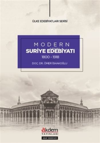 Modern Suriye Edebiyatı (1800-1918) | Ömer İsakoğlu | Akdem Yayınları