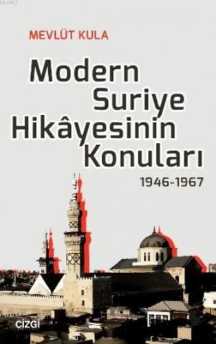 Modern Suriye Hikayesinin Konuları; 1946-1967 | Mevlüt Kula | Çizgi Ki