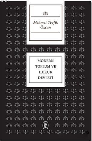 Modern Toplum ve Hukuk Devleti | Mehmet Tevfik Özcan | Tekin Yayınevi