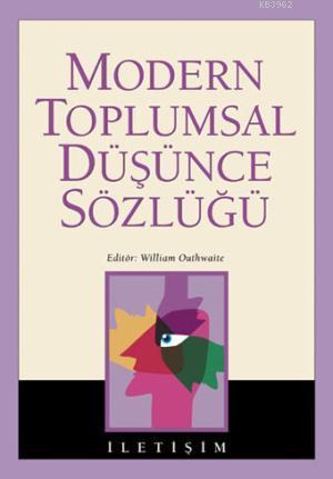 Modern Toplumsal Düşünce Sözlüğü | William Outhwaite | İletişim Yayınl