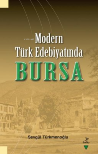 Modern Türk Edebiyatında Bursa | Sevgül Türkmenoğlu | Grafiker Yayınl