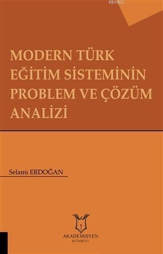 Modern Türk Eğitim Sisteminin Problem ve Çözüm Analizi | Selami Erdoğa