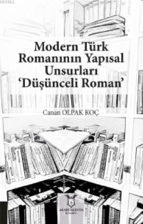 Modern Türk Romanının Yapısal Unsurları ‘Düşünceli Roman' | Canan Olpa