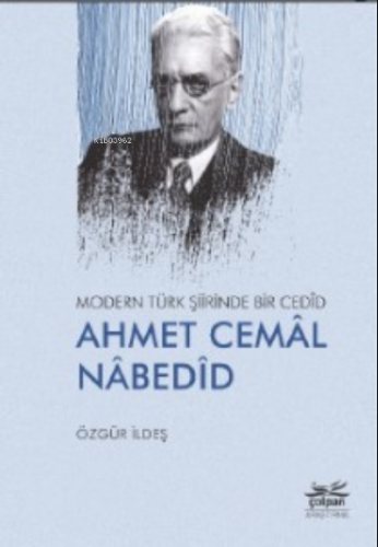 Modern Türk Şiirinde Bir Cedîd Ahmet Cemâl Nâbedîd | Özgür İldeş | Çol