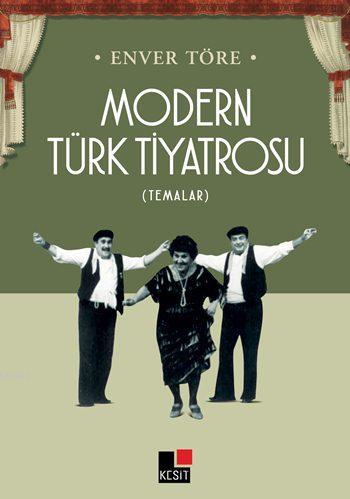 Modern Türk Tiyatrosu | Enver Töre | Kesit Yayınları