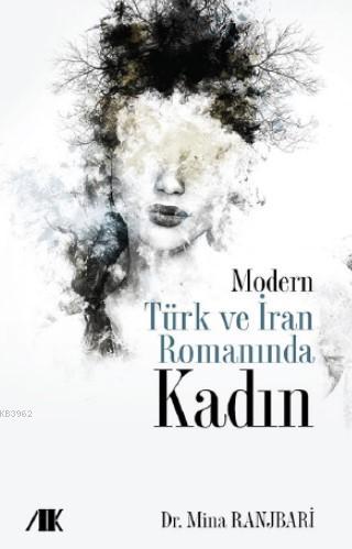 Modern Türk ve İran Romanında KADIN | Mina Ranjbari | Akademik Kitapla