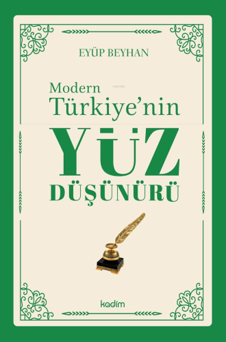 Modern Türkiye’nin Yüz Düşünürü – 1. Cilt | Eyüp Beyhan | Kadim Yayınl