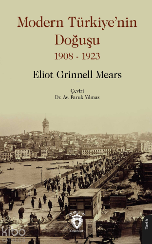 Modern Türkiye'nin Doğuşu 1908 - 1923 | Eliot Grinnell Mears | Dorlion