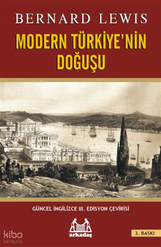 Modern Türkiye'nin Doğuşu | Bernard Lewis | Arkadaş Yayınevi