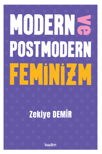 Modern ve Postmodern Feminizm | Zekiye Demir | Kadim Yayınları