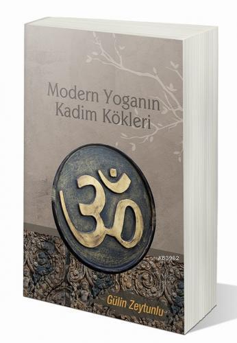 Modern Yoganın Kadim Kökleri; 1. Kitap | Gülin Zeytunlu | Cinius Yayın