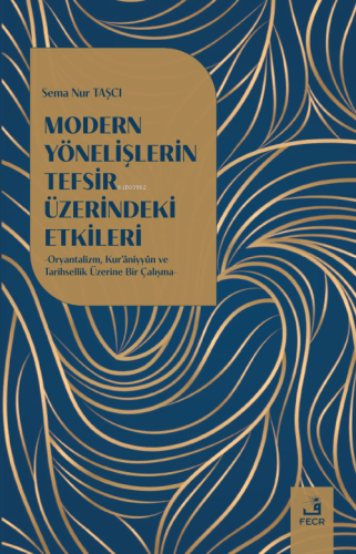 Modern Yönelişlerin Tefsir Üzerindeki Etkileri | Sema Nur Taşcı | Fecr