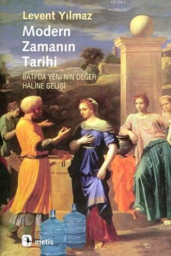 Modern Zamanın Tarihi; Batıda Yeninin Değer Haline Gelişi | Levent Yıl