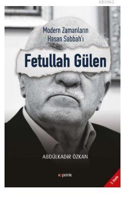 Modern Zamanların Hasan Sabbah'ı Fetullah Gülen | Abdülkadir Özkan | K