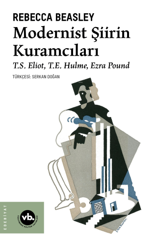 Modernist Şiirin Kuramcıları;T.S. Eliot, T.E. Hulme, Ezra Pound | Rebe