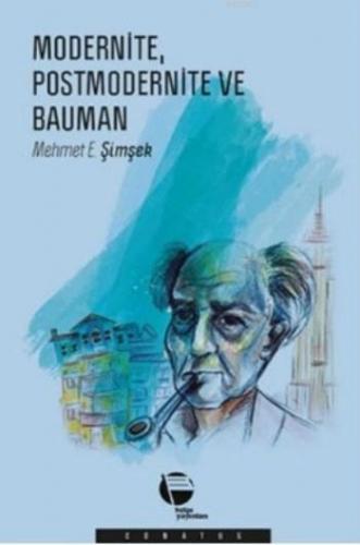 Modernite Postmodernite ve Bauman | Mehmet E. Şimşek | Belge Yayınları