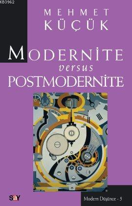 Modernite Versus Postmodernite | Mehmet Küçük | Say Yayınları