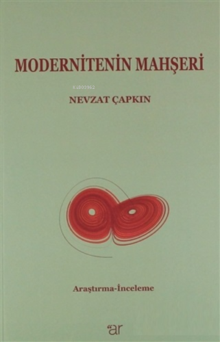 Modernitenin Mahşeri | Nevzat Çapkın | Ar Yayınları