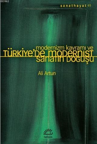 Modernizm Kavramı ve Türkiye'de Modernist Sanatın Doğuşu | Ali Artun |