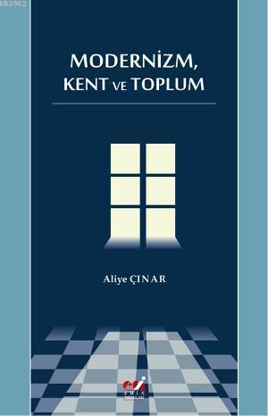 Modernizm, Kent ve Toplum | Aliye Çınar | Emin Yayınları