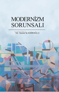 Modernizm Sorunsalı | Murat Kadiroğlu | Fenomen Yayıncılık